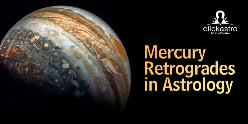 Mercury Retrogrades In Astrology - Clickastro - Astrosapient.com